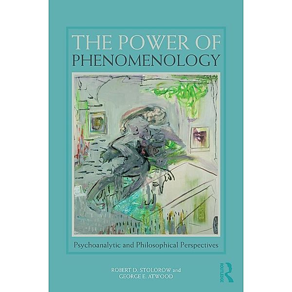 The Power of Phenomenology, Robert D. Stolorow, George E. Atwood