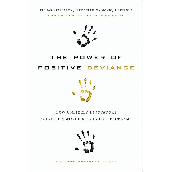 The Power of Positive Deviance, Richard Pascale, Jerry Sternin, Monique Sternin