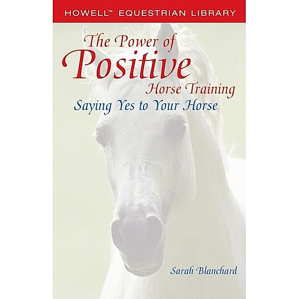 The Power of Positive Horse Training, Sarah Blanchard