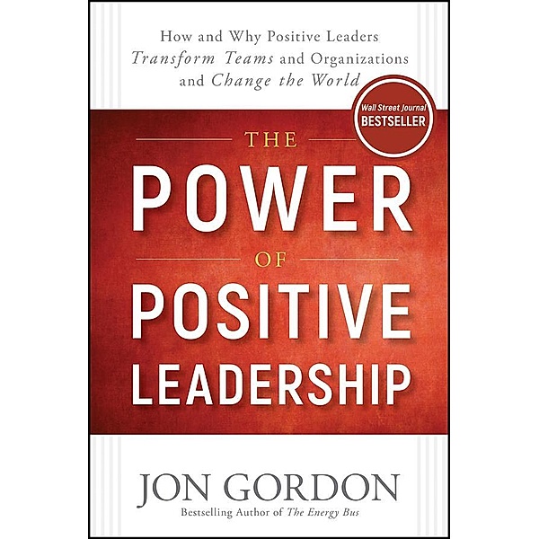 The Power of Positive Leadership / Jon Gordon, Jon Gordon