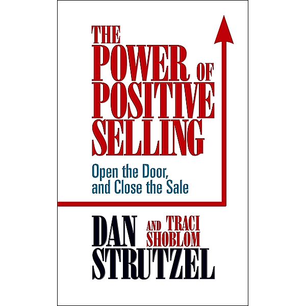 The Power of Positive Selling, Dan Strutzel, Traci Shoblom