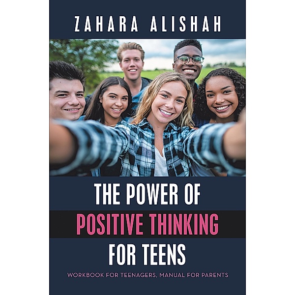 The Power of Positive Thinking for Teens, Zahara Alishah