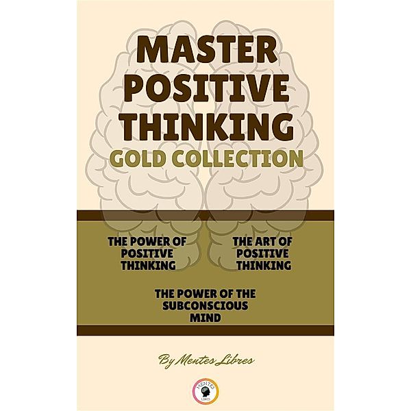 The power of positive thinking - the power of the subconcious mind - the art of positive thinking ( 3 books), Mentes Libres