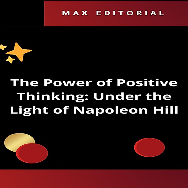 The Power of Positive Thinking: Under the Light of Napoleon Hill / NAPOLEON HILL - SMARTER THAN THE METHOD Bd.1, Max Editorial