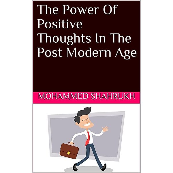 The Power Of Positive Thoughts In The Post Modern Age, Mohammed Shahrukh