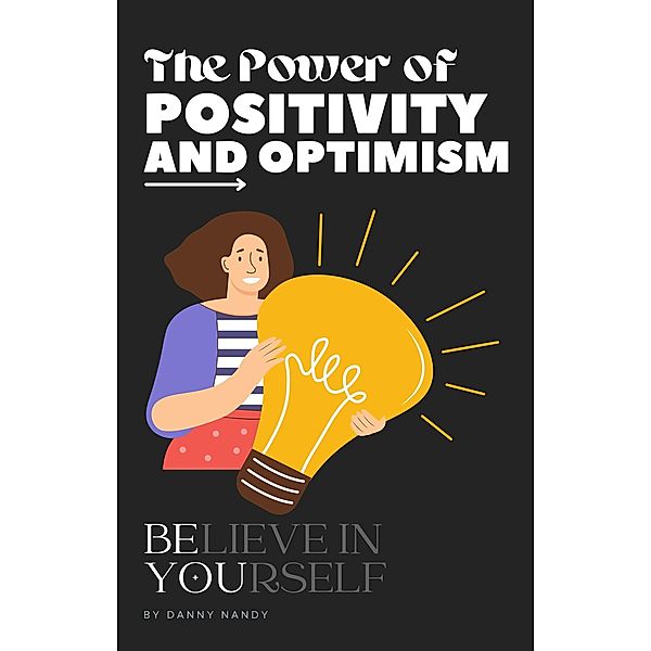 The Power of Positivity and Optimism, Danny Nandy