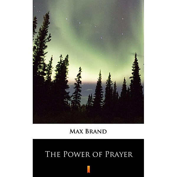 The Power of Prayer, Max Brand