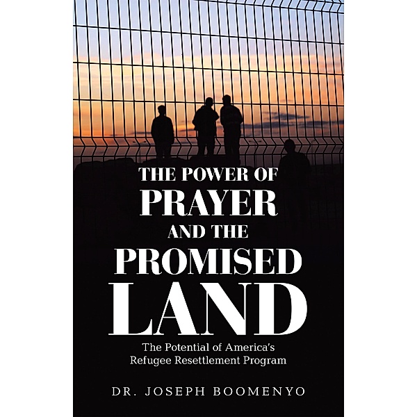 The Power of Prayer and the Promised Land, Joseph Boomenyo