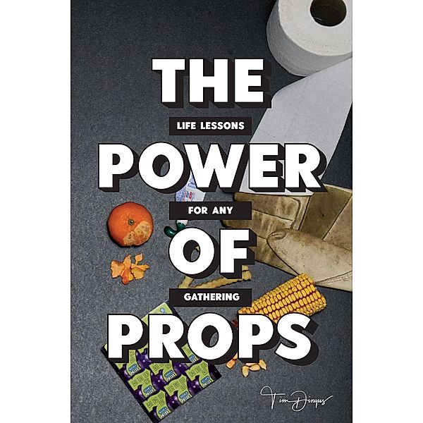 THE POWER OF PROPS, Tim Dingus