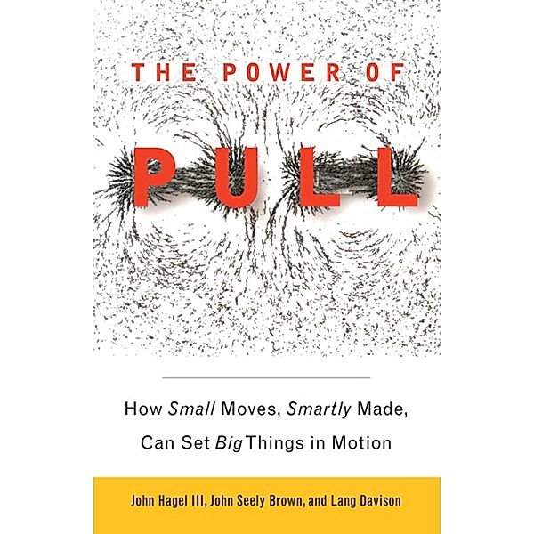 The Power of Pull, John Hagel Iii, John Seely Brown, Lang Davison