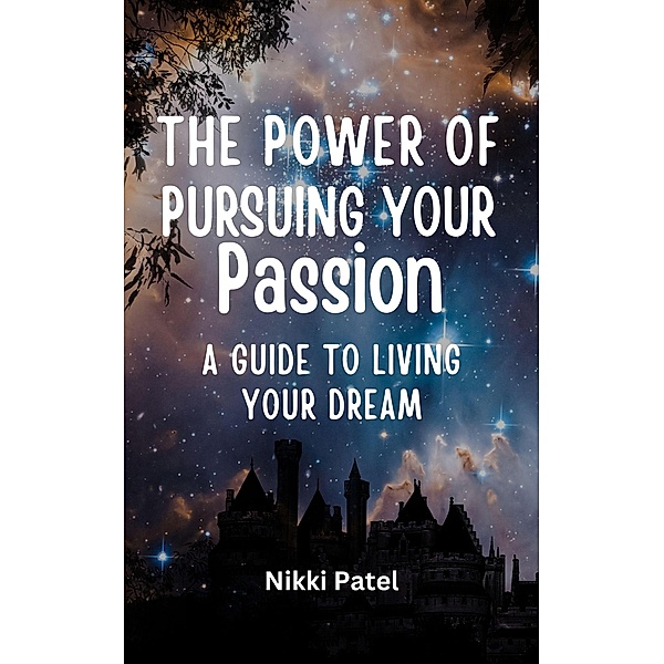 The Power of Pursuing Your Passion, Nikki Patel