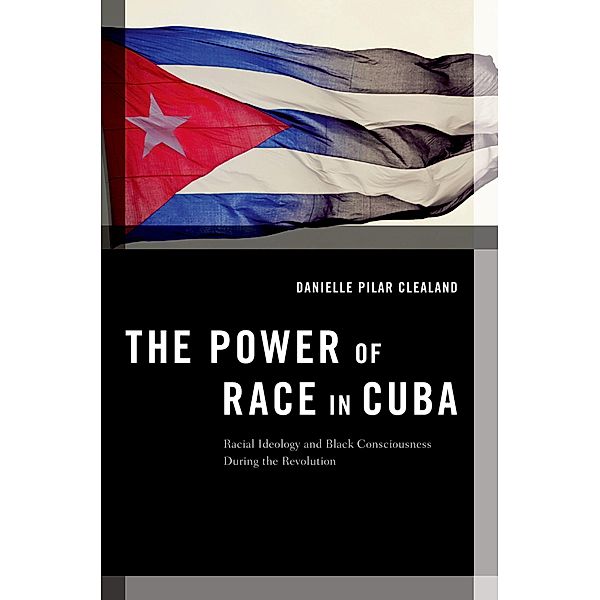 The Power of Race in Cuba, Danielle Pilar Clealand
