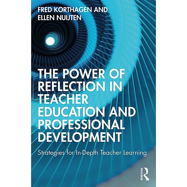 The Power of Reflection in Teacher Education and Professional Development, Fred Korthagen, Ellen Nuijten