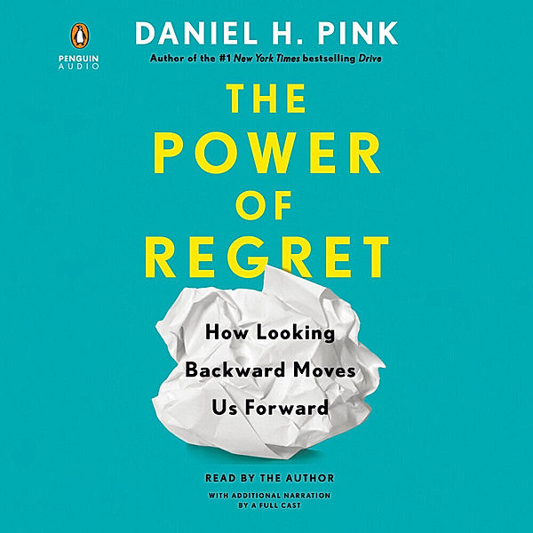 The Power of Regret,Audio-CD, Daniel H. Pink