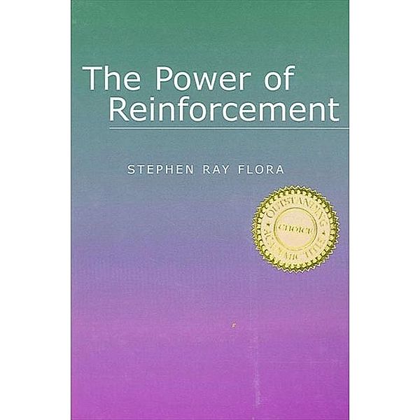 The Power of Reinforcement / SUNY series, Alternatives in Psychology, Stephen Ray Flora