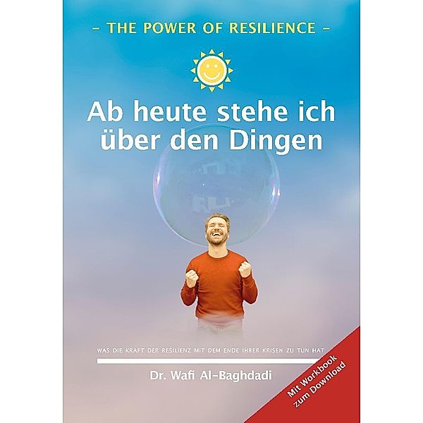 The Power of Resilience - Ab heute stehe ich über den Dingen, Dr. Wafi Al-Baghdadi