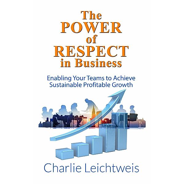 The Power of Respect In Business, Charles Leichtweis