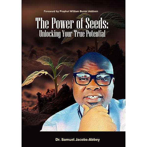 The Power of Seeds: Unlocking Your True Potential, Samuel Jacobs Abbey