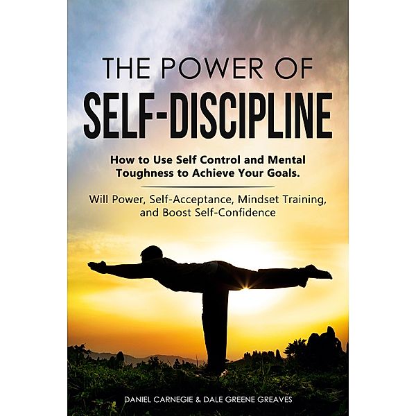 The Power of Self-Discipline, Daniel Carnegie, Dale Greene Greaves
