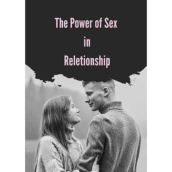 The Power Of Sex in Reletionship, Manoj Kumar Dubey