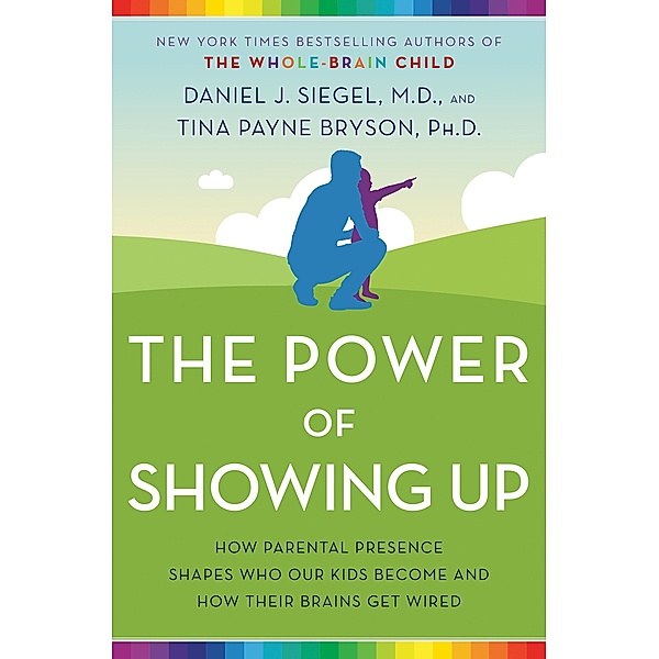 The Power of Showing Up, Daniel J. Siegel, Tina Payne Bryson