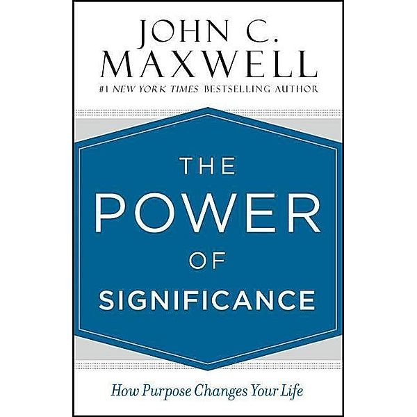 The Power of Significance, John C. Maxwell