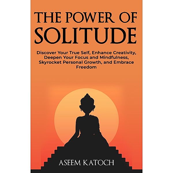 The Power of Solitude (Discover Yourself Through Silence, #2) / Discover Yourself Through Silence, Aseem Katoch