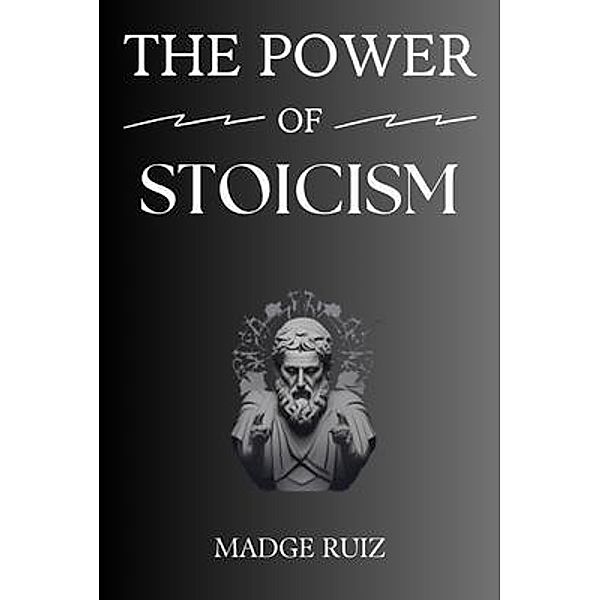 THE POWER OF STOICISM, Madge Ruiz