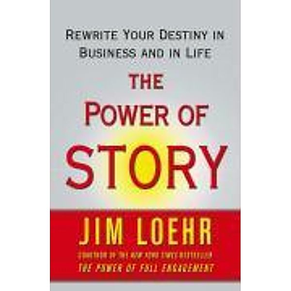 The Power of Story, Jim Loehr