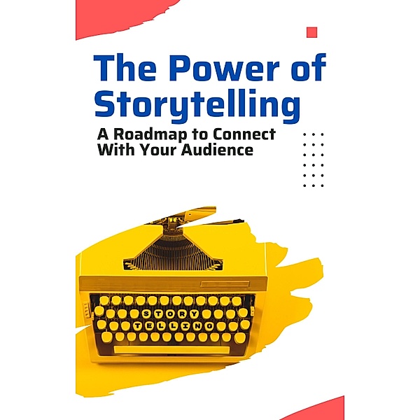 The Power of Storytelling: A Roadmap to Connect with Your Audience, Growth Toolbox
