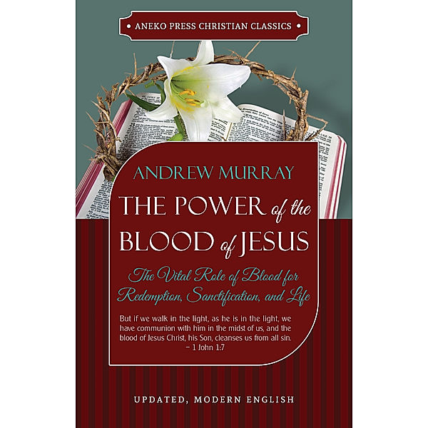 The Power of the Blood of Jesus: Updated Edition: The Vital Role of Blood for Redemption, Sanctification, and Life, Andrew Murray