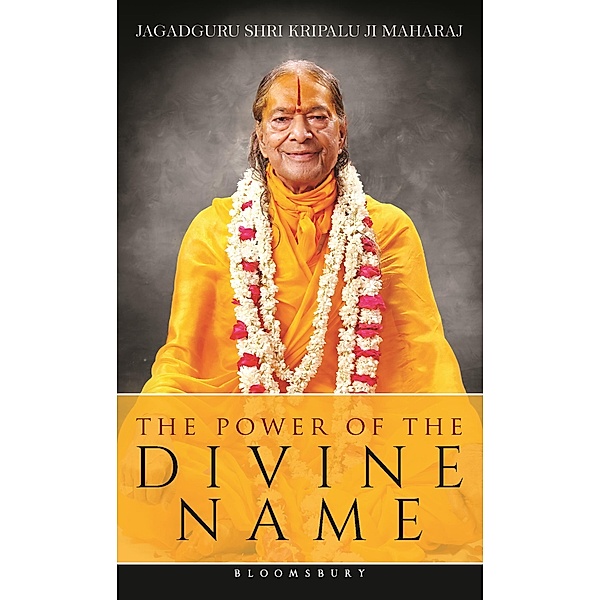 The Power of The Divine Name / Bloomsbury India, Jagadguru Shri Kripalu Ji Maharaj