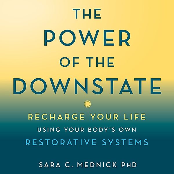 The Power of the Downstate, Sara C. PhD Mednick