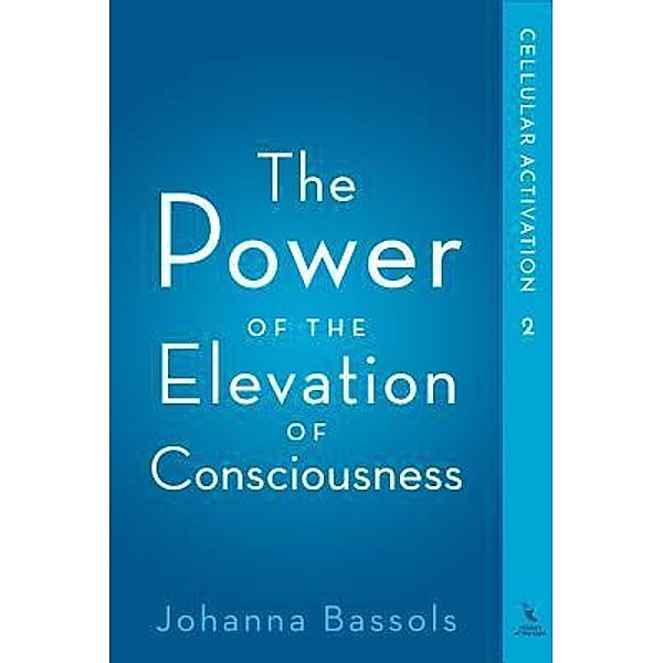 The Power of the Elevation of Consciousness / The Power of the Elevation of Consciousness Bd.2, Bassols Johanna