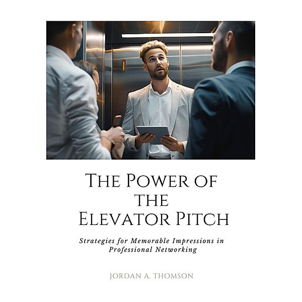 The Power of the Elevator Pitch, Jordan A. Thomson