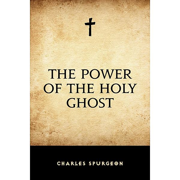 The Power of the Holy Ghost, Charles Spurgeon