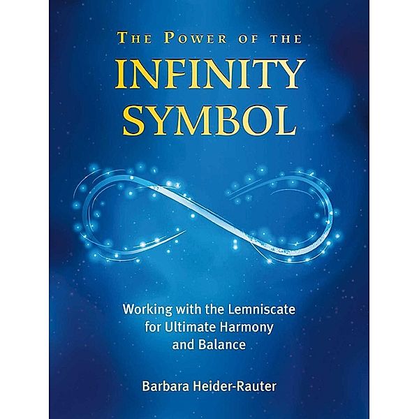 The Power of the Infinity Symbol, Barbara Heider-Rauter