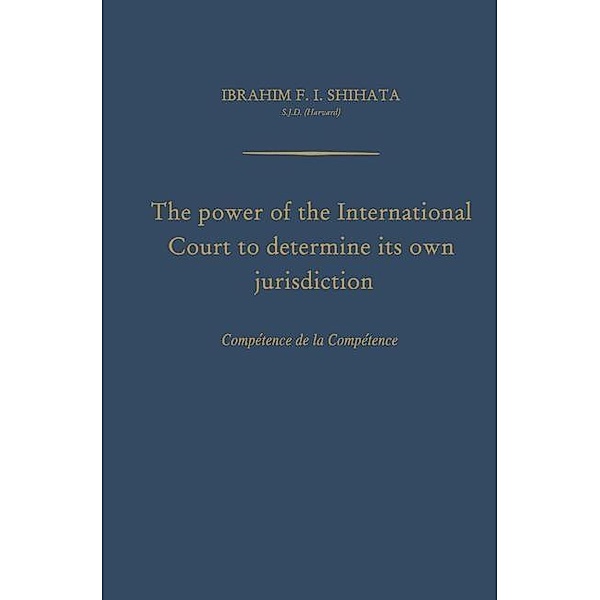 The Power of the International Court to Determine Its Own Jurisdiction, Ibrahim F. I. Shihata