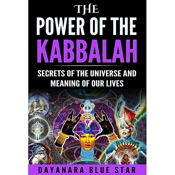 The Power of the Kabbalah: Secrets of the Universe and Meaning of our Lives, Dayanara Blue Star