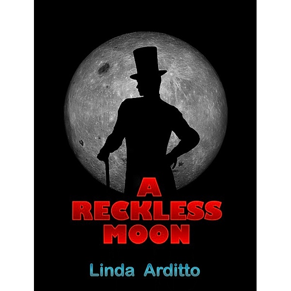 The Power of the Moon. Flash fiction.: A Reckless Moon, Linda Arditto