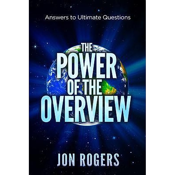 The POWER of the OVERVIEW, Jon Rogers