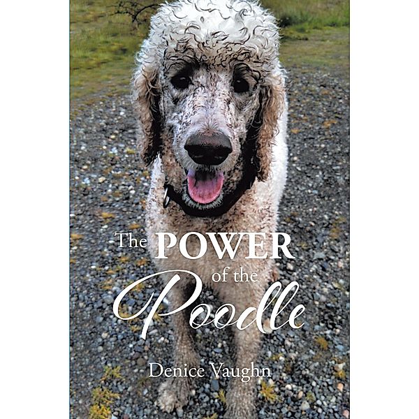 The Power of the Poodle / Newman Springs Publishing, Inc., Denice Vaughn