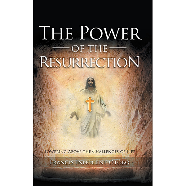 The Power of the Resurrection, Francis Innocent Otobo