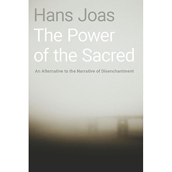 The Power of the Sacred, Hans Joas