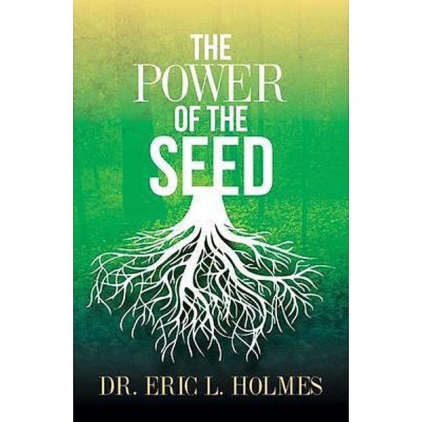 The Power of the Seed / Purposely Created Publishing Group, Eric L. Holmes