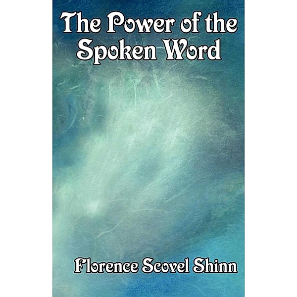 The Power of the Spoken Word, Florence Scovel-Shinn