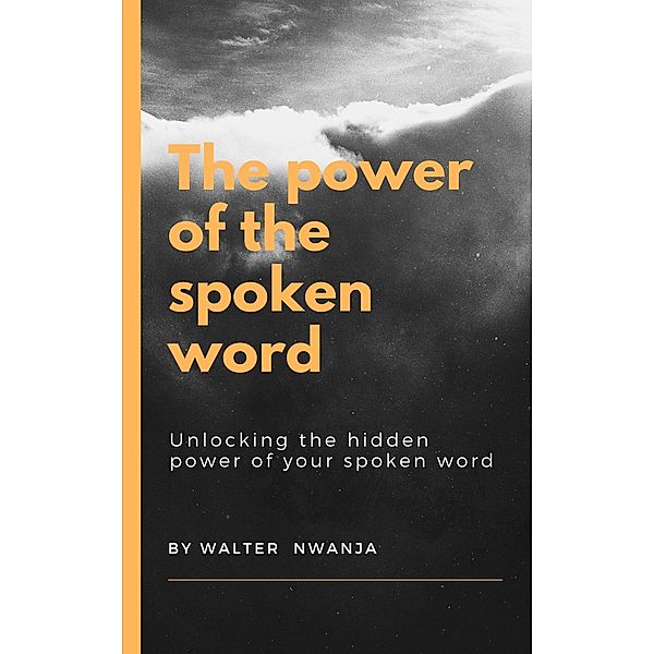 The Power of the Spoken Word, Walter Nwanja