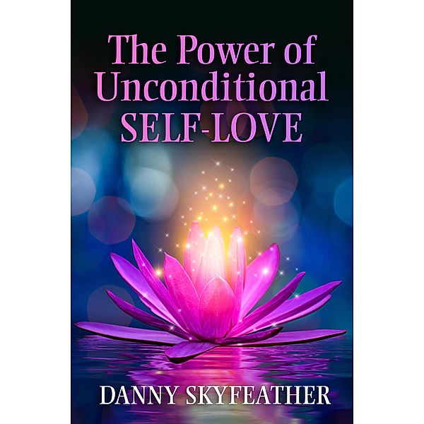 The Power of Unconditional Self-Love, Danny Skyfeather