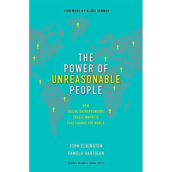 The Power of Unreasonable People / Leadership for the Common Good, John Elkington, Pamela Hartigan