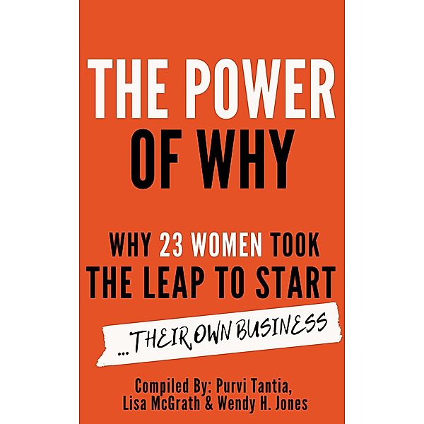 The Power of Why, Purvi Tantia, Nakita Davis, Fatima Sumar, Renee Lowry, Stacy Zant, Kristin Espinar, Dr Kitty Rathod, Avishai El, Sampada Ghimire, Melitta Campbell, Farheen Syed, Wendy H. Jones, Shaira Chaudhry, Ankita Sule, Shweta Jain, Shoma Mittra, Lisa McGrath, Shruti Tantia, Trish Springsteen, Larissa Russell, Kimberly Lawson, Malva Gasowski, Vinee Ajmera